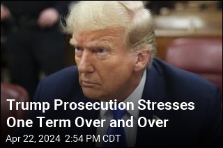 Trump Prosecution Stresses One Term Over and Over