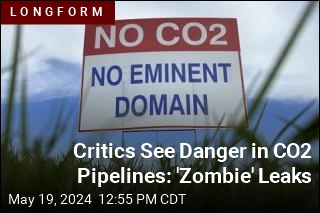 Critics See Danger in CO2 Pipelines: &#39;Zombie&#39; Leaks