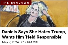 Daniels Says She Hates Trump, Wants Him &#39;Held Responsible&#39;
