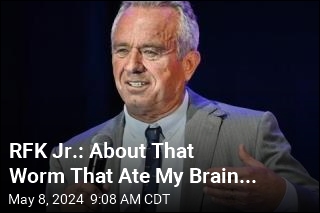 RFK Jr.: About That Worm That Ate My Brain...
