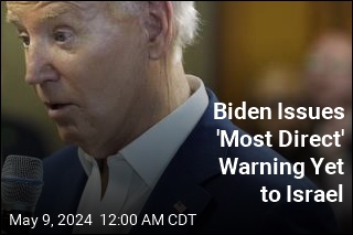 Biden Issues &#39;Most Direct&#39; Warning Yet to Israel