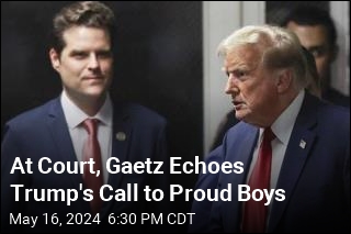 At Court, Gaetz Echoes Trump&#39;s Call to Proud Boys