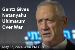 Gantz Gives Netanyahu Ultimatum Over War