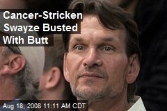 Cancer-Stricken Swayze Busted With Butt