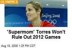 'Supermom' Torres Won't Rule Out 2012 Games