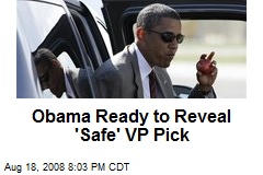 Obama Ready to Reveal 'Safe' VP Pick