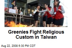 Greenies Fight Religious Custom in Taiwan