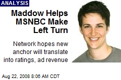 Maddow Helps MSNBC Make Left Turn