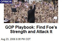 GOP Playbook: Find Foe's Strength and Attack It