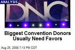 Biggest Convention Donors Usually Need Favors