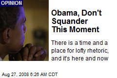 Obama, Don't Squander This Moment