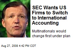 SEC Wants US Firms to Switch to International Accounting