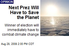 Next Prez Will Have to Save the Planet