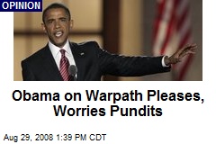 Obama on Warpath Pleases, Worries Pundits