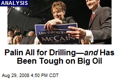 Palin All for Drilling&mdash; and Has Been Tough on Big Oil