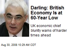 Darling: British Economy Is at 60-Year Low