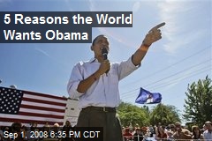 5 Reasons the World Wants Obama