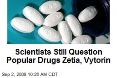 Scientists Still Question Popular Drugs Zetia, Vytorin