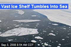 Vast Ice Shelf Tumbles Into Sea
