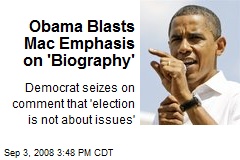 Obama Blasts Mac Emphasis on 'Biography'