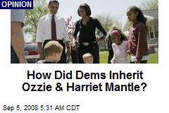 How Did Dems Inherit Ozzie &amp; Harriet Mantle?