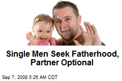 Single Men Seek Fatherhood, Partner Optional