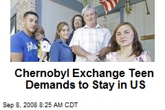 Chernobyl Exchange Teen Demands to Stay in US