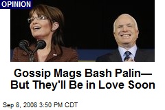 Gossip Mags Bash Palin&mdash; But They'll Be in Love Soon