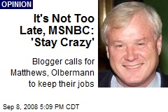 It's Not Too Late, MSNBC: 'Stay Crazy'