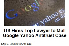 US Hires Top Lawyer to Mull Google-Yahoo Antitrust Case