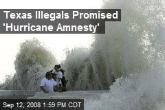 Texas Illegals Promised 'Hurricane Amnesty'