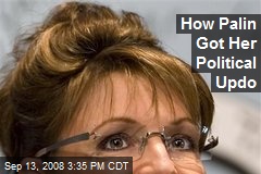 How Palin Got Her Political Updo