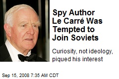 Spy Author Le Carr&eacute; Was Tempted to Join Soviets