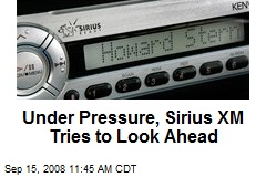 Under Pressure, Sirius XM Tries to Look Ahead