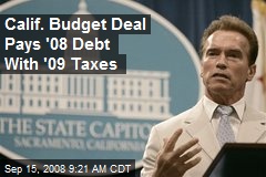 Calif. Budget Deal Pays '08 Debt With '09 Taxes