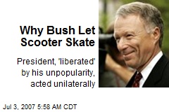 Why Bush Let Scooter Skate
