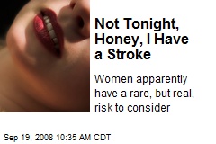 Not Tonight, Honey, I Have a Stroke
