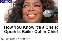 How You Know It's a Crisis: Oprah Is Bailer-Out-in-Chief