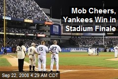 Mob Cheers, Yankees Win in Stadium Finale