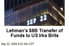 Lehman's $8B Transfer of Funds to US Irks Brits
