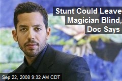 Stunt Could Leave Magician Blind, Doc Says