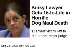 Kinky Lawyer Gets 15-to-Life in Horrific Dog Maul Death