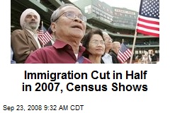 Immigration Cut in Half in 2007, Census Shows