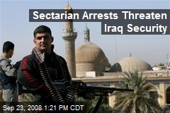 Sectarian Arrests Threaten Iraq Security