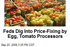 Feds Dig Into Price-Fixing by Egg, Tomato Processors