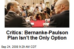 Critics: Bernanke-Paulson Plan Isn't the Only Option