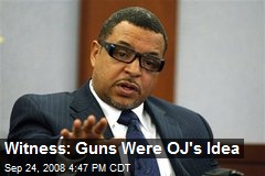 Witness: Guns Were OJ's Idea