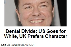 Dental Divide: US Goes for White, UK Prefers Character