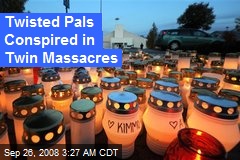 Twisted Pals Conspired in Twin Massacres