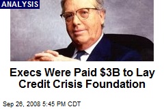 Execs Were Paid $3B to Lay Credit Crisis Foundation